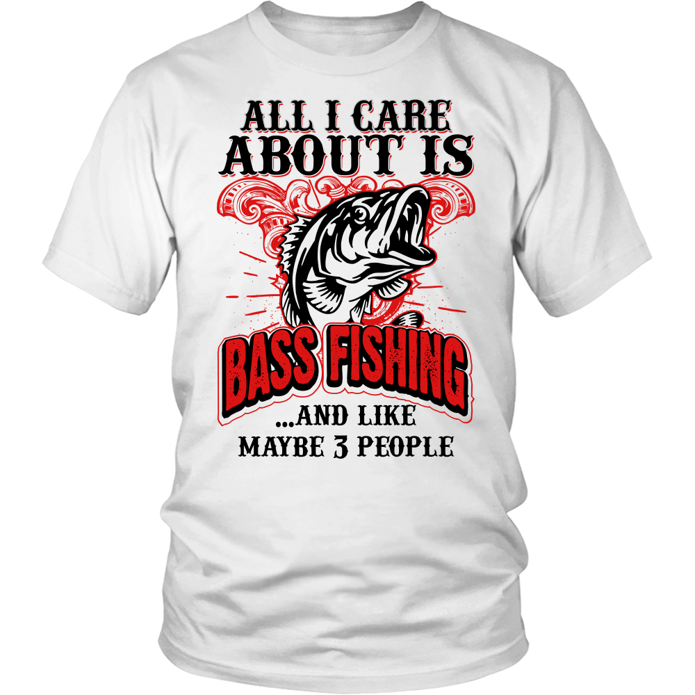 All I Care About Is Bass Fishing: T-Shirt